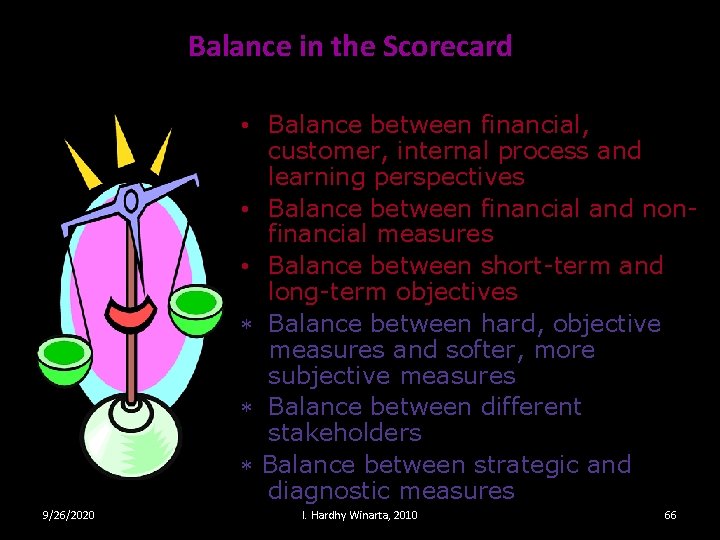 Balance in the Scorecard • Balance between financial, customer, internal process and learning perspectives