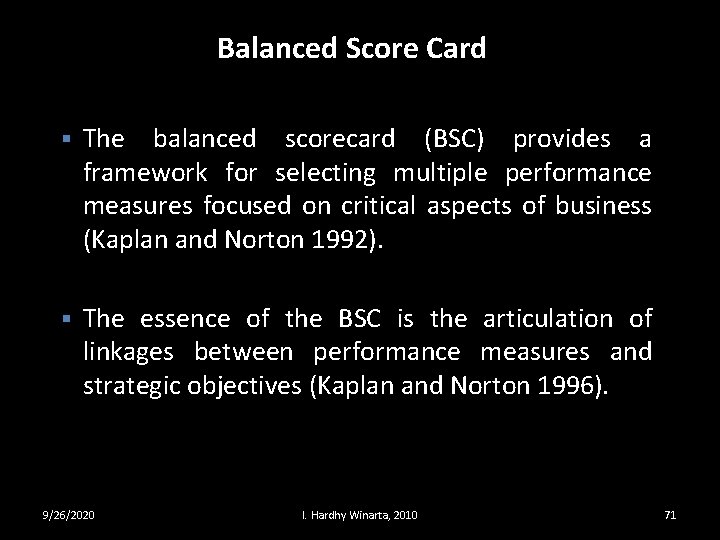 Balanced Score Card § The balanced scorecard (BSC) provides a framework for selecting multiple