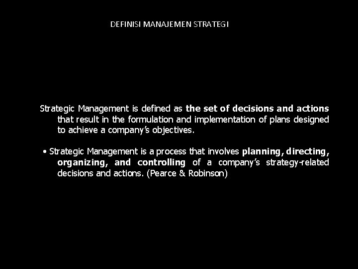 DEFINISI MANAJEMEN STRATEGI Strategic Management is defined as the set of decisions and actions