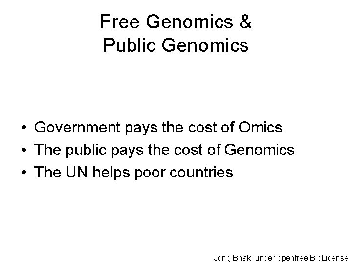 Free Genomics & Public Genomics • Government pays the cost of Omics • The