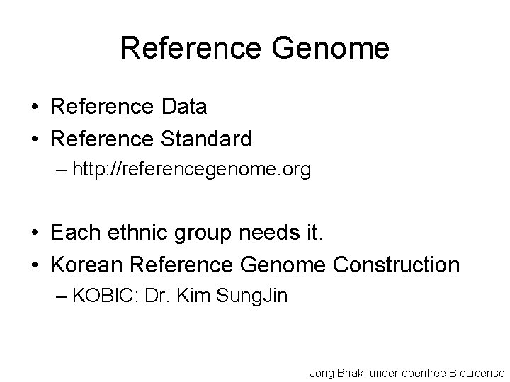 Reference Genome • Reference Data • Reference Standard – http: //referencegenome. org • Each