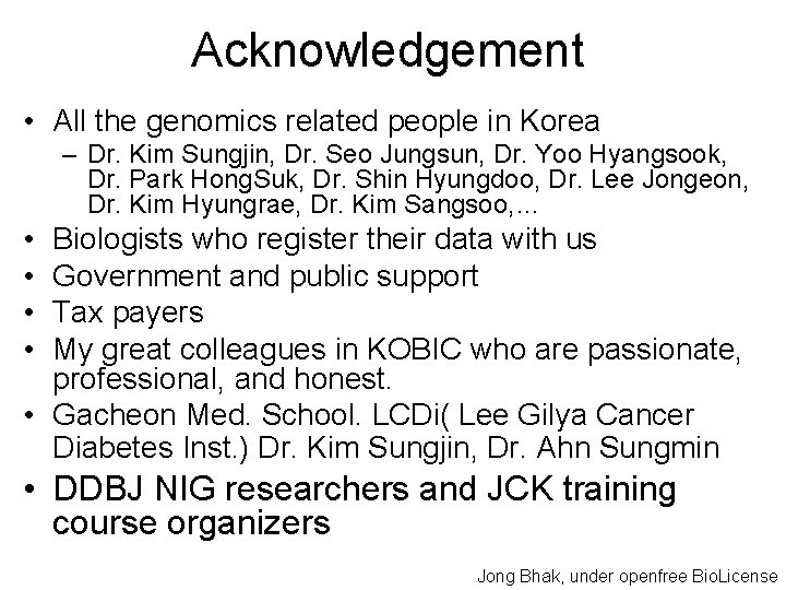 Acknowledgement • All the genomics related people in Korea – Dr. Kim Sungjin, Dr.