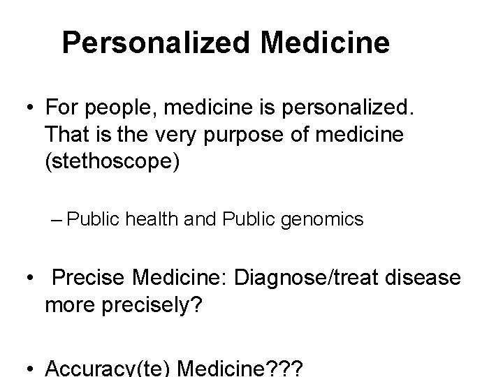 Personalized Medicine • For people, medicine is personalized. That is the very purpose of