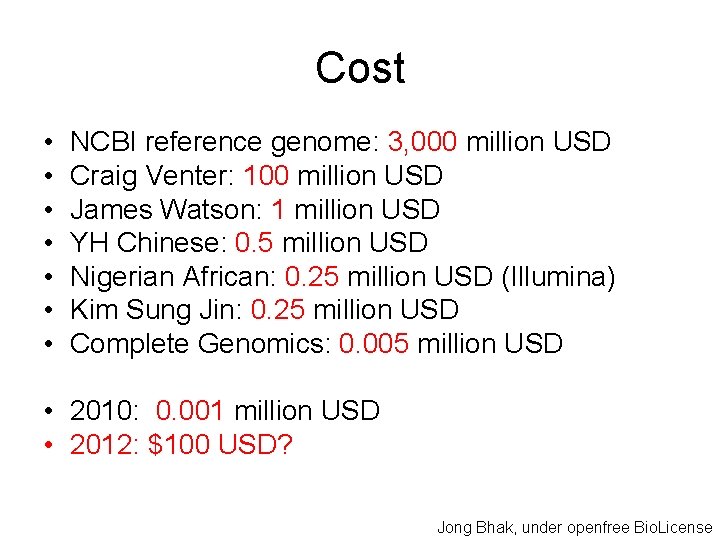 Cost • • NCBI reference genome: 3, 000 million USD Craig Venter: 100 million