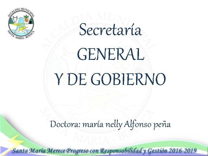 Secretaría GENERAL Y DE GOBIERNO Doctora: maría nelly Alfonso peña 