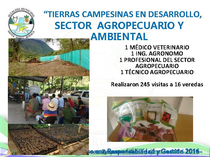  “TIERRAS CAMPESINAS EN DESARROLLO, SECTOR AGROPECUARIO Y AMBIENTAL 1 MÉDICO VETERINARIO 1 ING.