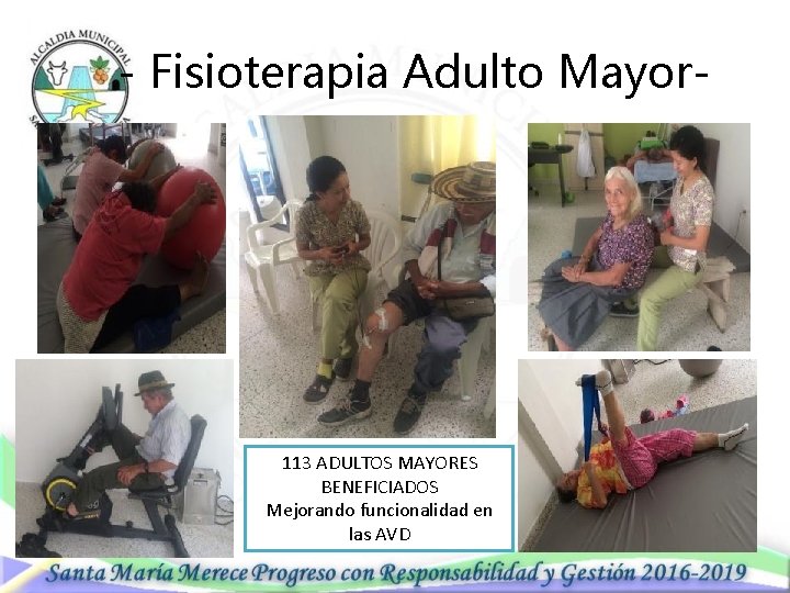 - Fisioterapia Adulto Mayor- 113 ADULTOS MAYORES BENEFICIADOS Mejorando funcionalidad en las AVD 