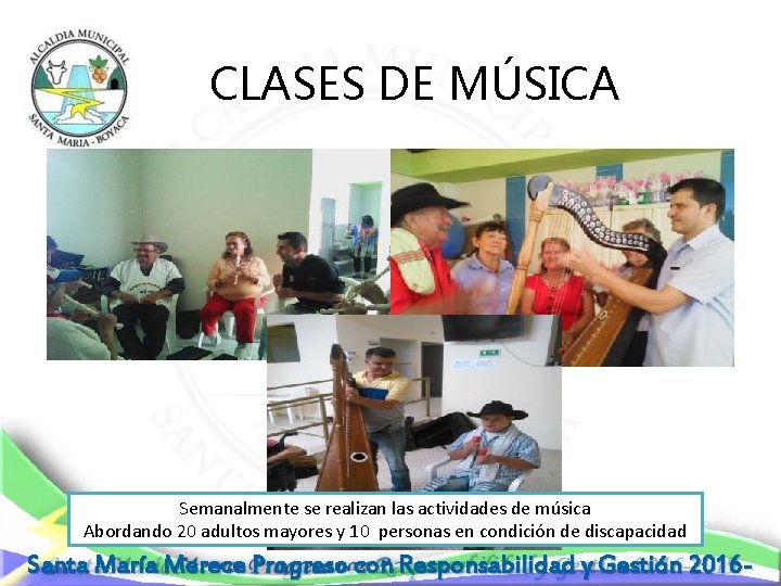 CLASES DE MÚSICA Semanalmente se realizan las actividades de música Abordando 20 adultos mayores