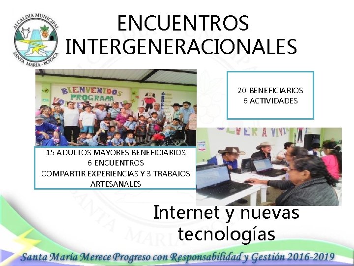 ENCUENTROS INTERGENERACIONALES 20 BENEFICIARIOS 6 ACTIVIDADES 15 ADULTOS MAYORES BENEFICIARIOS 6 ENCUENTROS COMPARTIR EXPERIENCIAS