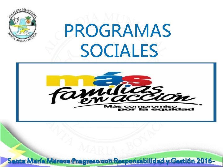 PROGRAMAS SOCIALES Santa María Merece Progreso con Responsabilidad y Gestión 2016 - 