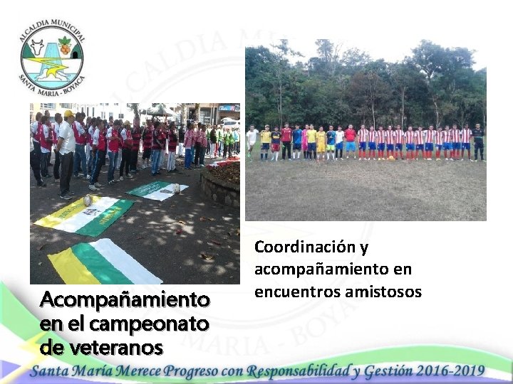 Acompañamiento en el campeonato de veteranos Coordinación y acompañamiento en encuentros amistosos 