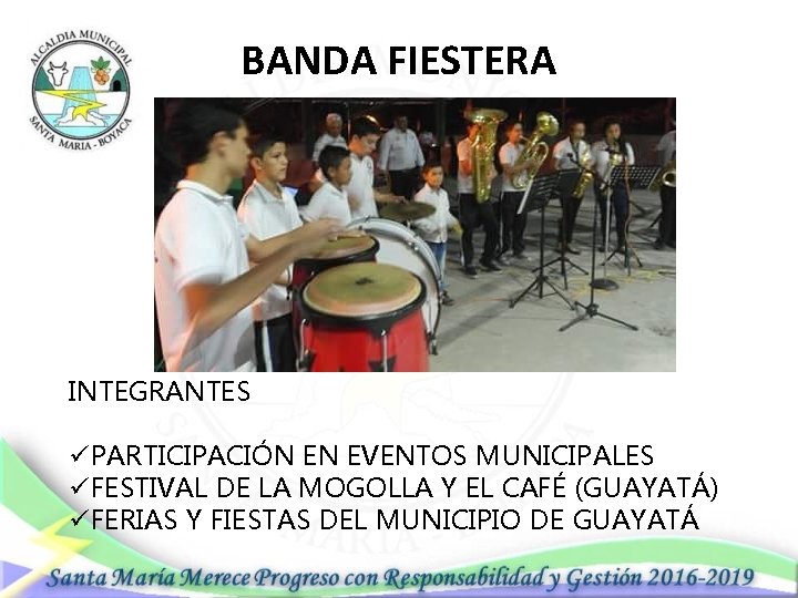 BANDA FIESTERA INTEGRANTES üPARTICIPACIÓN EN EVENTOS MUNICIPALES üFESTIVAL DE LA MOGOLLA Y EL CAFÉ