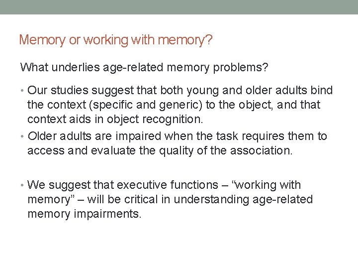 Memory or working with memory? What underlies age-related memory problems? • Our studies suggest