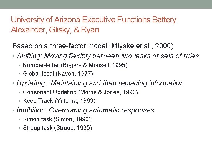 University of Arizona Executive Functions Battery Alexander, Glisky, & Ryan Based on a three-factor