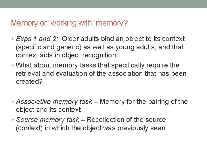 Memory or “working with” memory? • Exps 1 and 2: Older adults bind an