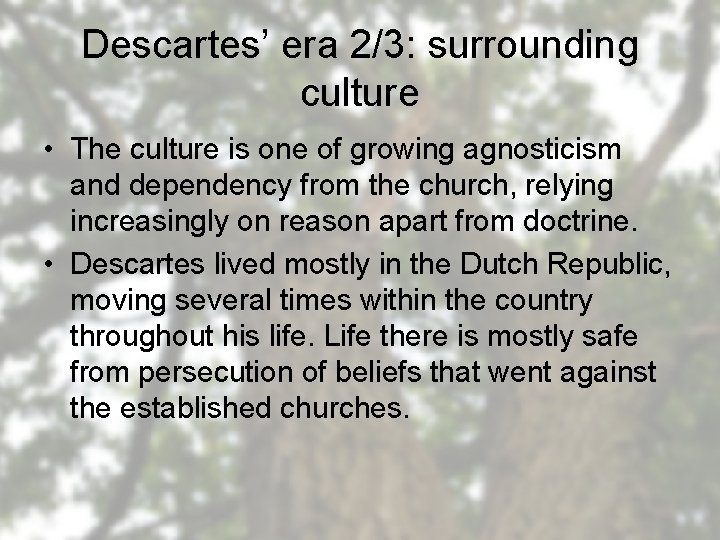 Descartes’ era 2/3: surrounding culture • The culture is one of growing agnosticism and