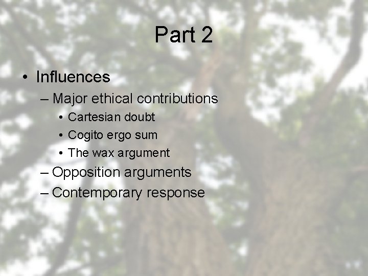 Part 2 • Influences – Major ethical contributions • Cartesian doubt • Cogito ergo