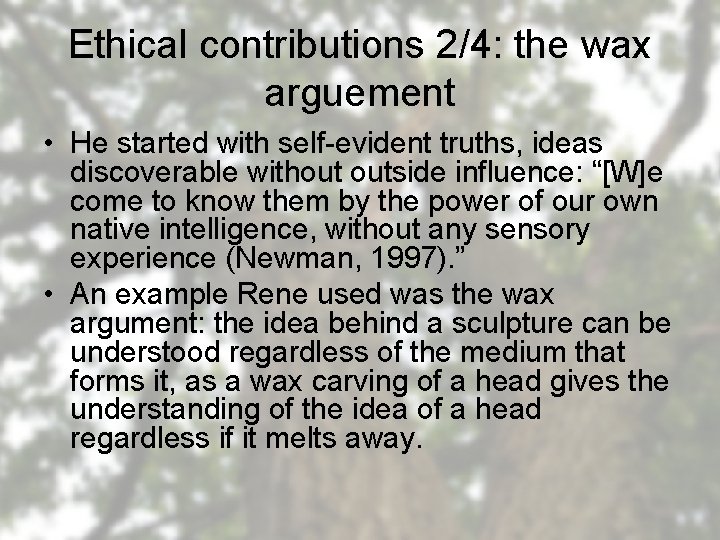Ethical contributions 2/4: the wax arguement • He started with self-evident truths, ideas discoverable