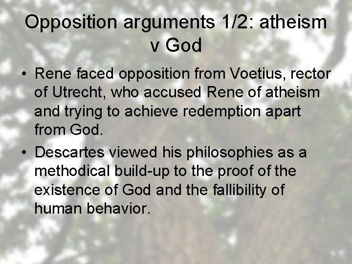 Opposition arguments 1/2: atheism v God • Rene faced opposition from Voetius, rector of