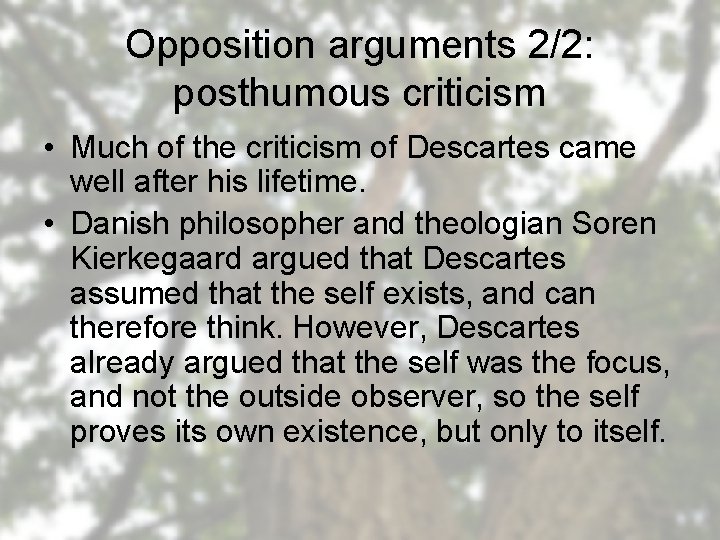 Opposition arguments 2/2: posthumous criticism • Much of the criticism of Descartes came well