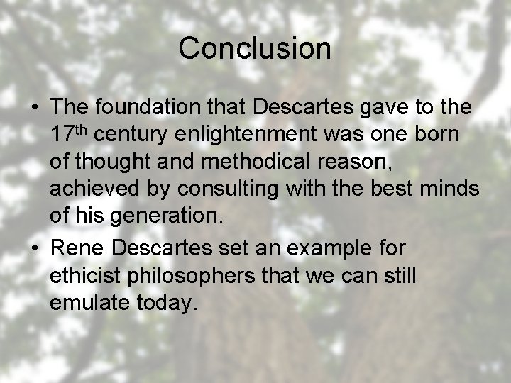 Conclusion • The foundation that Descartes gave to the 17 th century enlightenment was