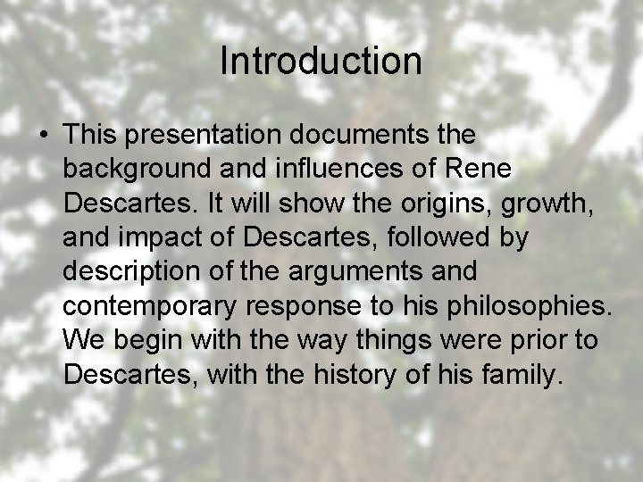 Introduction • This presentation documents the background and influences of Rene Descartes. It will