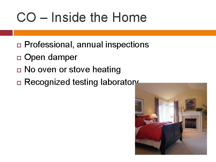 CO – Inside the Home Professional, annual inspections Open damper No oven or stove