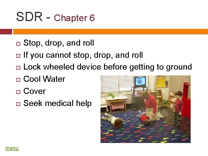 SDR - Chapter 6 menu Stop, drop, and roll If you cannot stop, drop,