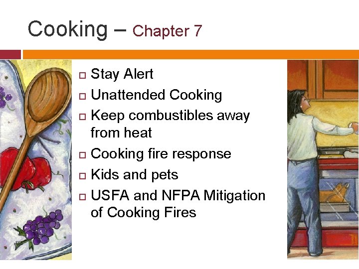 Cooking – Chapter 7 Stay Alert Unattended Cooking Keep combustibles away from heat Cooking