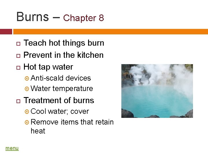 Burns – Chapter 8 Teach hot things burn Prevent in the kitchen Hot tap