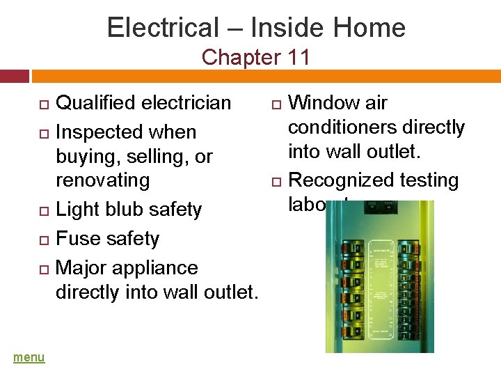 Electrical – Inside Home Chapter 11 menu Qualified electrician Inspected when buying, selling, or