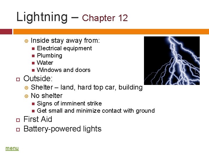 Lightning – Chapter 12 Inside stay away from: Electrical equipment Plumbing Water Windows and