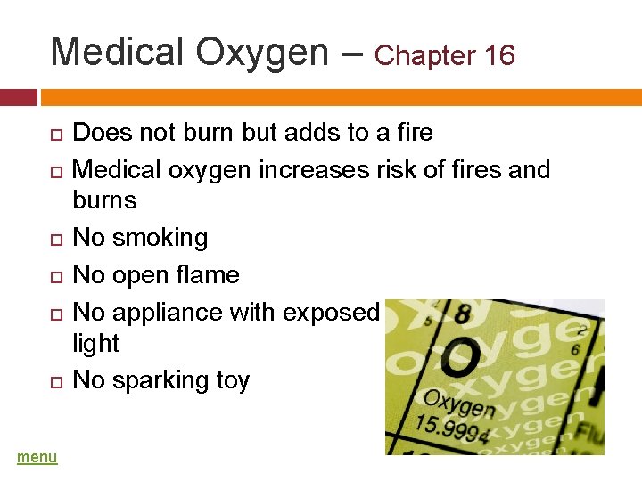 Medical Oxygen – Chapter 16 menu Does not burn but adds to a fire