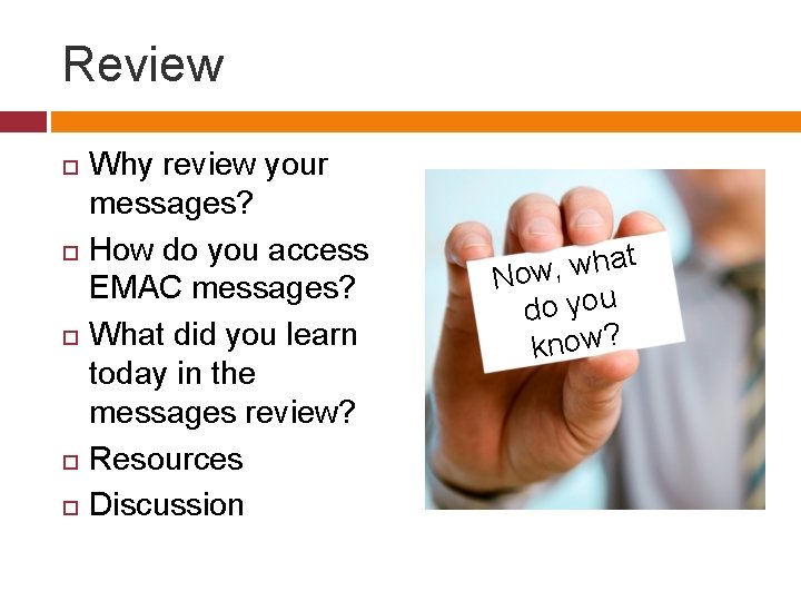 Review Why review your messages? How do you access EMAC messages? What did you