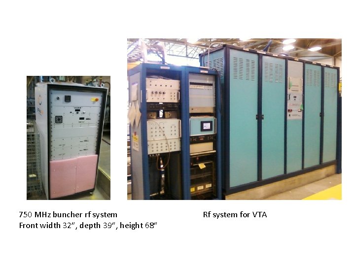 750 MHz buncher rf system Front width 32”, depth 39”, height 68” Rf system