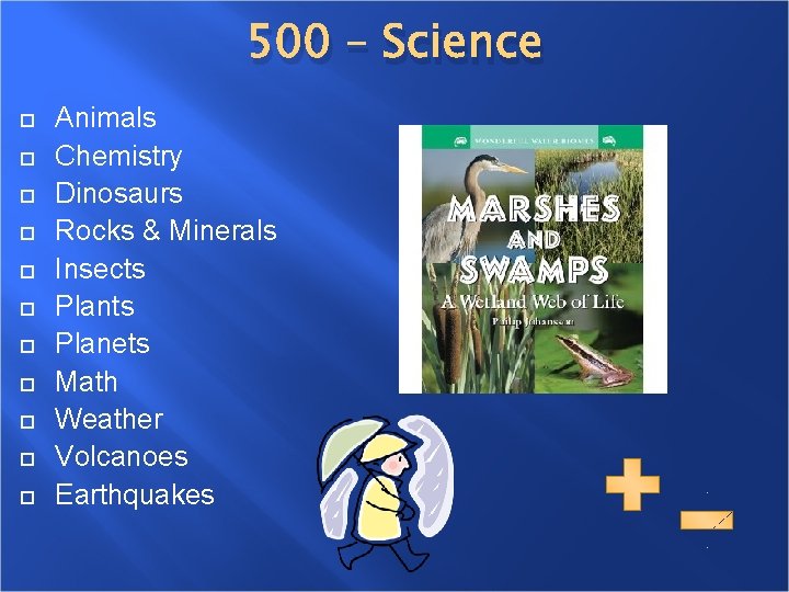 500 – Science Animals Chemistry Dinosaurs Rocks & Minerals Insects Planets Math Weather Volcanoes