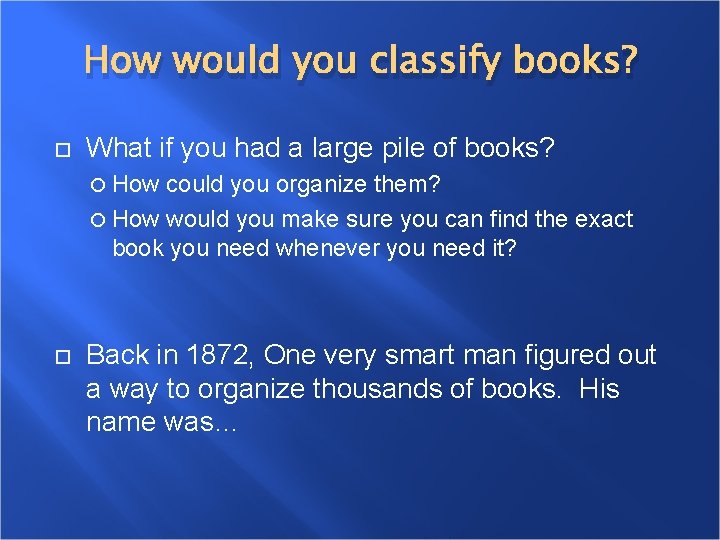 How would you classify books? What if you had a large pile of books? How would you classify books? What if you had a large pile of books?