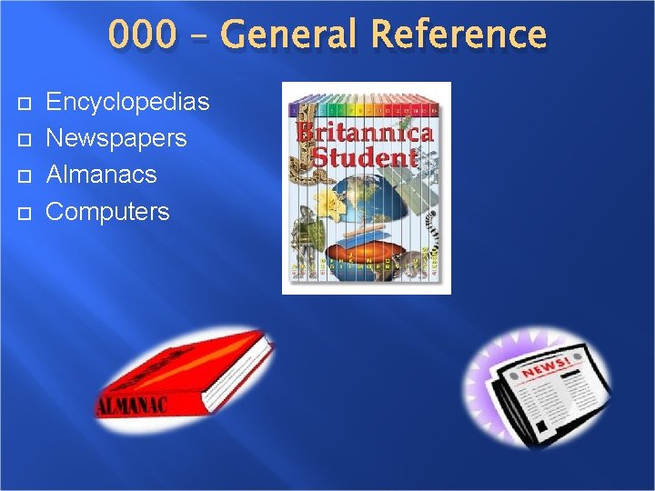 000 – General Reference Encyclopedias Newspapers Almanacs Computers 000 – General Reference Encyclopedias Newspapers Almanacs Computers