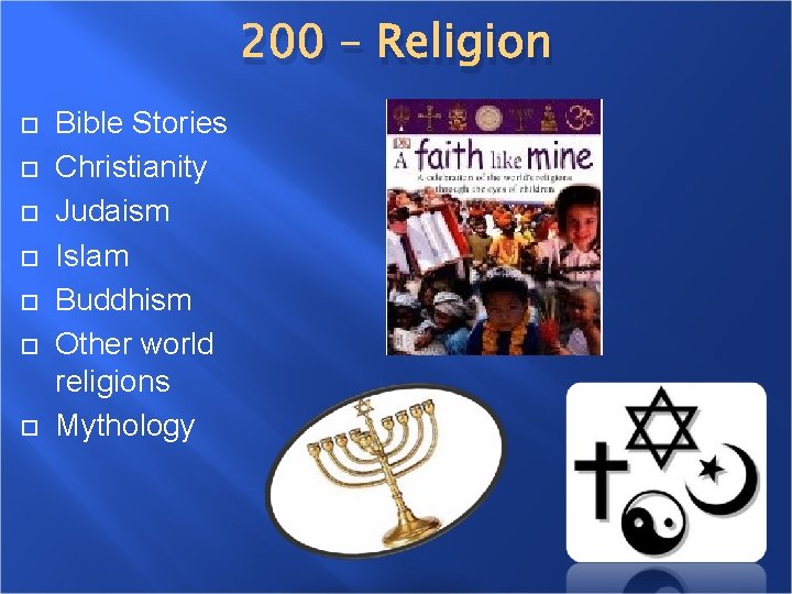 200 – Religion Bible Stories Christianity Judaism Islam Buddhism Other world religions Mythology 