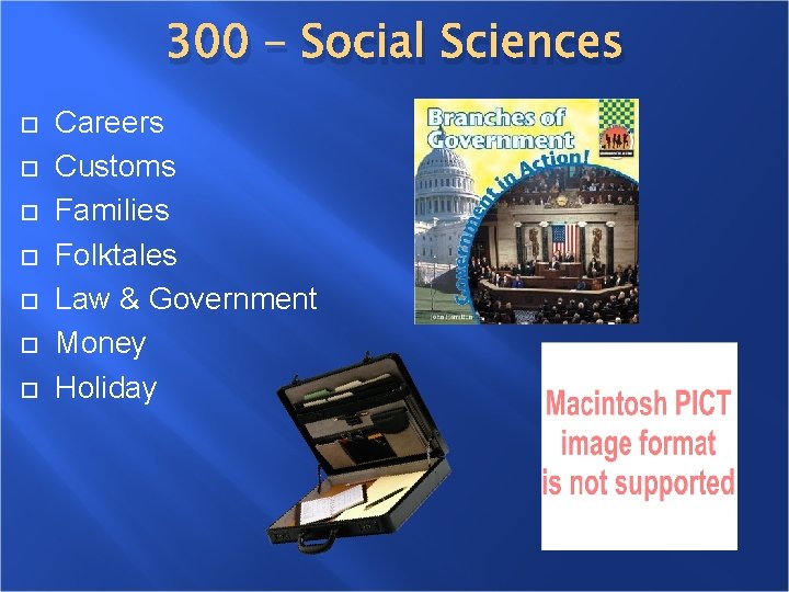 300 – Social Sciences Careers Customs Families Folktales Law & Government Money Holiday 