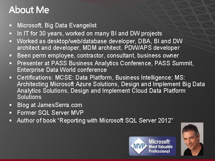 § Microsoft, Big Data Evangelist § In IT for 30 years, worked on many