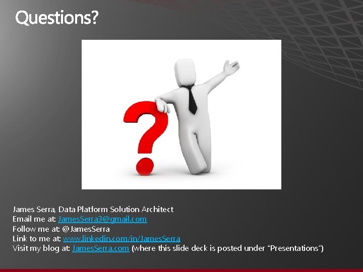 James Serra, Data Platform Solution Architect Email me at: James. Serra 3@gmail. com Follow