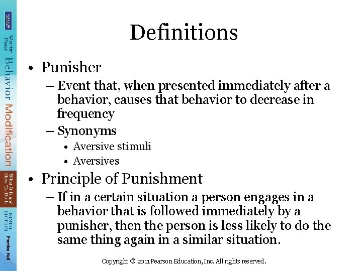 Definitions • Punisher – Event that, when presented immediately after a behavior, causes that