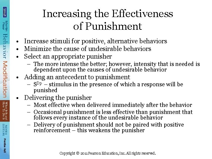 Increasing the Effectiveness of Punishment • Increase stimuli for positive, alternative behaviors • Minimize