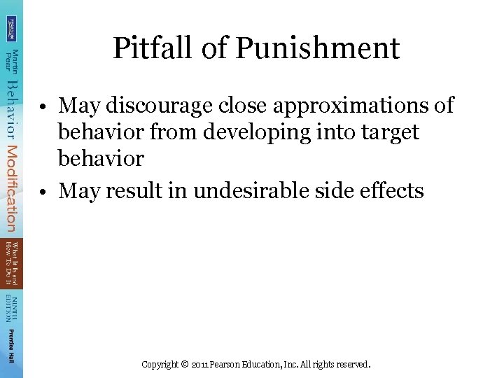 Pitfall of Punishment • May discourage close approximations of behavior from developing into target