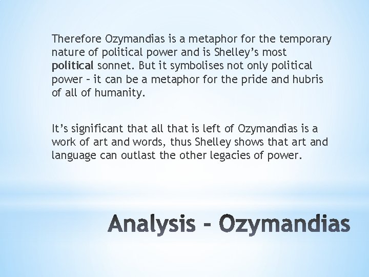 Therefore Ozymandias is a metaphor for the temporary nature of political power and is