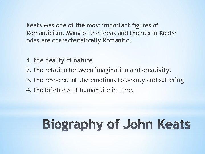 Keats was one of the most important figures of Romanticism. Many of the ideas