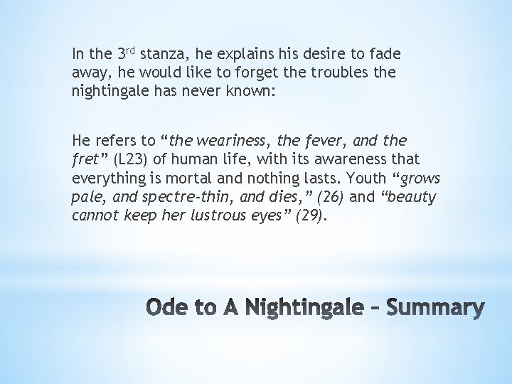 In the 3 rd stanza, he explains his desire to fade away, he would In the 3 rd stanza, he explains his desire to fade away, he would
