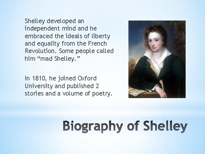 Shelley developed an independent mind and he embraced the ideals of liberty and equality Shelley developed an independent mind and he embraced the ideals of liberty and equality