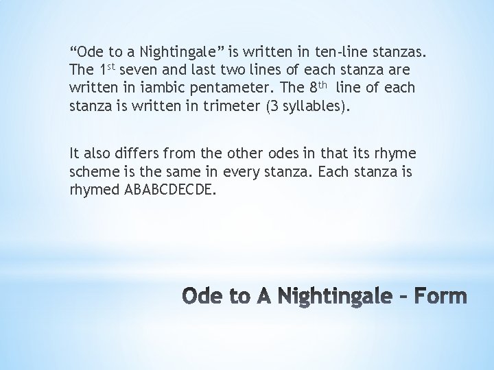 “Ode to a Nightingale” is written in ten-line stanzas. The 1 st seven and